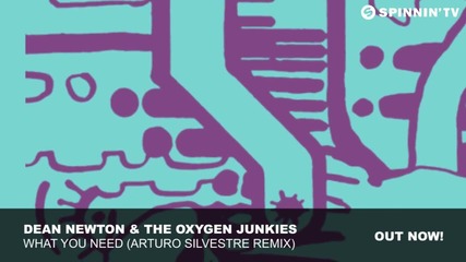 Dean Newton and The Oxygen Junkies - What You Need (arturo Silvestre Remix)