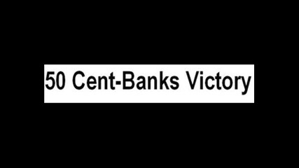 50 Cent - Banks Victory