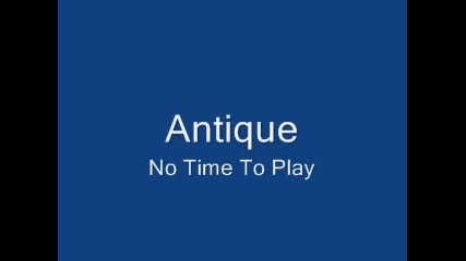 Antique - No Time To Play