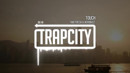 Two Fresh & Herobust - Touch (trap) !