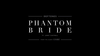 Deftones - Phantom Bride Featuring Jerry Cantrell (official Audio)