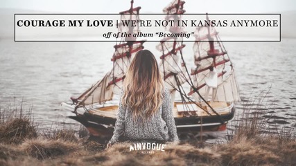 Courage My Love - We’re Not In Kansas Anymore
