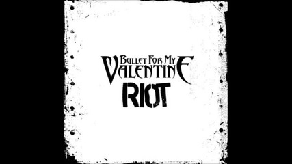 Bullet For My Valentine - Riot (2012) + Текст