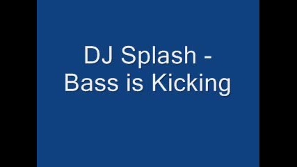 Dj Splash Bass is Kicking 