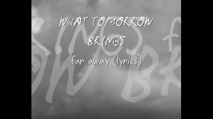 What Tomorrow Brings - Far Away