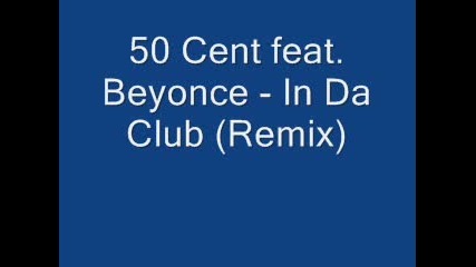 50 Cent Feat. Byonce - In Da Club Remix