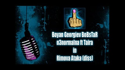 Boyan Georgev Bobstar ft n3normalna Taira - Rimova Ataka (diss)