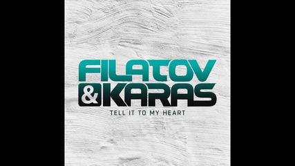 Filatov & Karas – Tell It To My Heart
