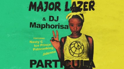 Major Lazer & Dj Maphorisa - Particula ft. Nasty C, Ice Prince & Jidenna ( A U D I O )