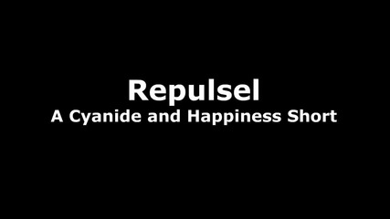 Cyanide & Happiness - Repulsel_(720p)