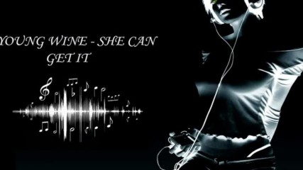 Young Wine - She Can Get It