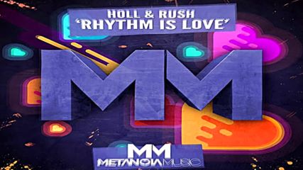 Holl & Rush - Rhythm Is Love (original mix)