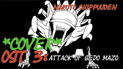 Naruto Shippuuden Ost 3(cover) - Attack Of Gedo Mazo_edo Tensei