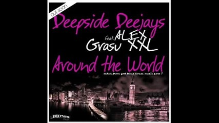 Deepside Deejays feat Alex Grasu Xxl - Around the world 