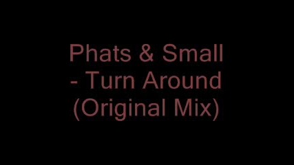 Phats & Small - Turn Around (original Mix)