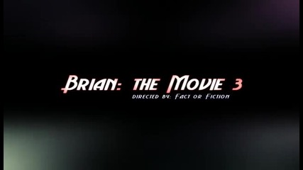 Brian The Movie 3