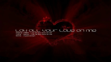 Lay All Your Love On Me ( Remix) 