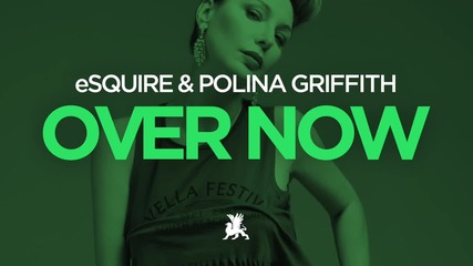 esquire & Polina Griffith - Over Now (gariy & Hacker Remix)
