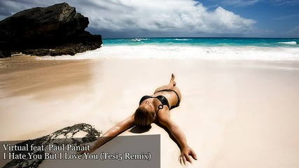 Virtual feat. Paul Panait - I Hate You But I Love You (tesi5 Remix)