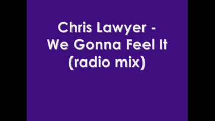 Chris Lawyer - We Gonna Feel It (radio Mix)