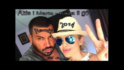 New! Azis ft Mariq 2014 (kaza Li Go Remix) Dj Jivko
