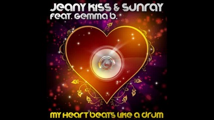 Jeany Kiss & Sunray ft Gemma B - My Heart Beats Like A Drum