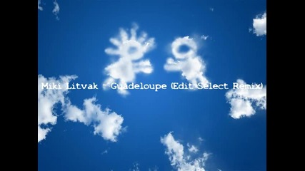 Miki Litvak - Guadeloupe Edit - Select Remix 