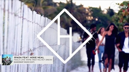 Spada Feat. Hosie Neal - Feels Like Home (red Velvet Dress) Bakermat Remix