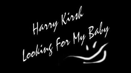 (песента от corny) Harry kirsh-looking for my bab