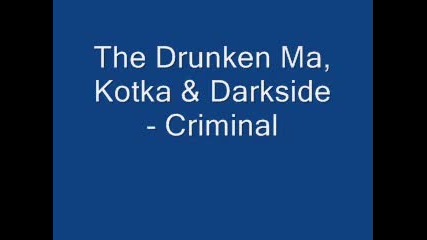 The Drunken Ma, Kotka & Darkside - Criminal 