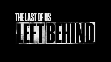 The Last of Us - Left Behind Single Player Dlc Trailer