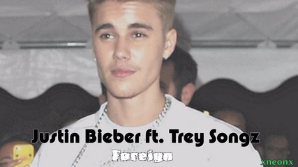 Justin Bieber ft. Trey Songz - Foreign ( Remix - 2014 )