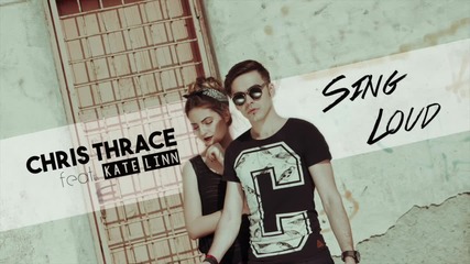 Chris Thrace feat. Kate Linn - Sing Loud (official lyric video) 2015 - 2016