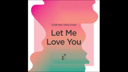 *2017* Sjur ft. Chris Cone - Let Me Love You