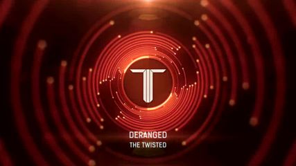 The Twisted - Deranged