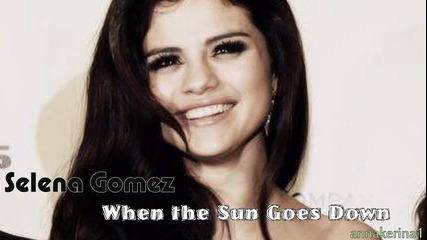 07 . Превод !!! Selena Gomez - When the Sun Goes Down