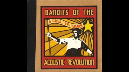 Bandits Of The Acoustic Revolution-Heres to life