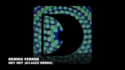 Dennis Ferrer - Hey Hey (atjazz Remix)