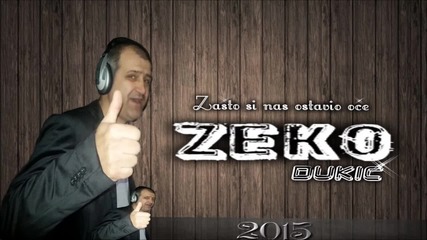 Zeko Dukic - Zasto si nas ostavio oce - 2015