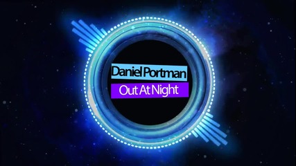 • Daniel Portman - Out At Night ( Original Mix ) •