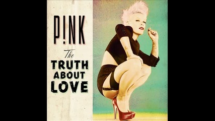 *2012* Pink - The truth about love