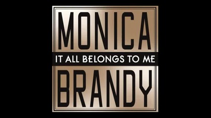 Monica, Brandy - It All Belongs To Me (audio)