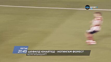 Шефилд Юнайтед - Нотингам Форест на 4 март, петък от 21.45 ч. по DIEMA SPORT2