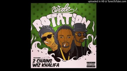 Wale - Rotation (ft. Wiz Khalifa & 2 Chainz)