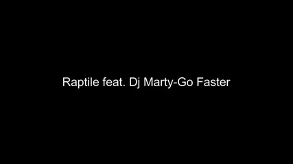 Raptile feat. Dj Marty - Go Faster 