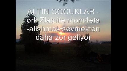 altin cocuklar-alishmak sevmekten daha zor geliyor