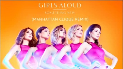 Girls Aloud - Something New (manhattan Clique Remix)