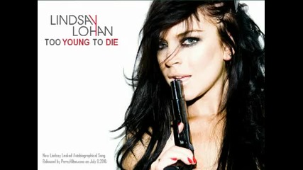 Lindsay Lohan - Too Young To Die (leaked Song) (hq) 