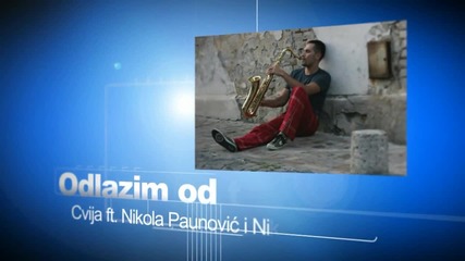 Cvija - Odlazim Od Tebe ft. Nikola Paunovic I Nikola Demonja