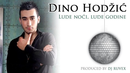 Dino Hodzic 2012- Lude noci_ lude godine 2012)